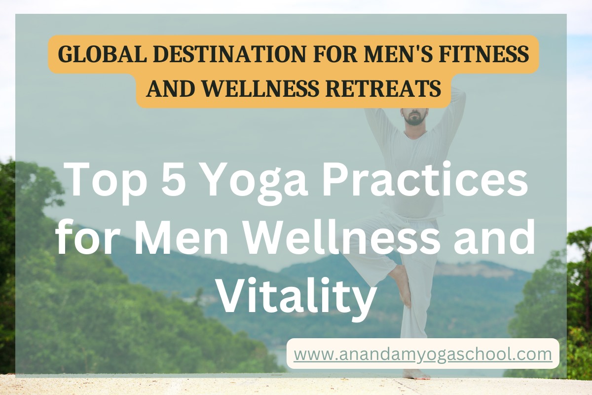 Top 5 Yoga Practices for Men Wellness and Vitality